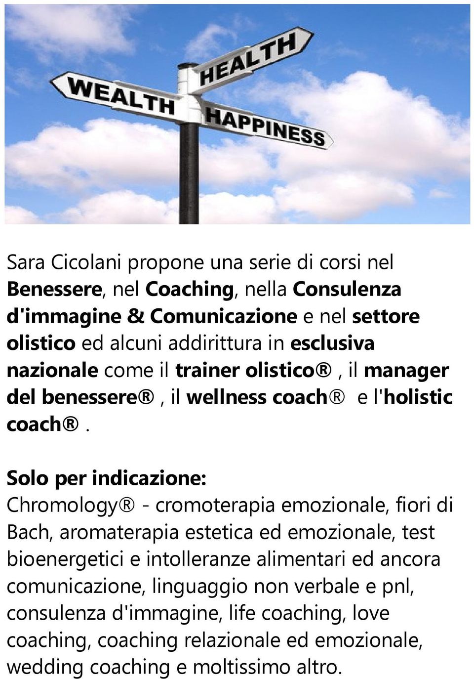 Solo per indicazione: Chromology - cromoterapia emozionale, fiori di Bach, aromaterapia estetica ed emozionale, test bioenergetici e intolleranze