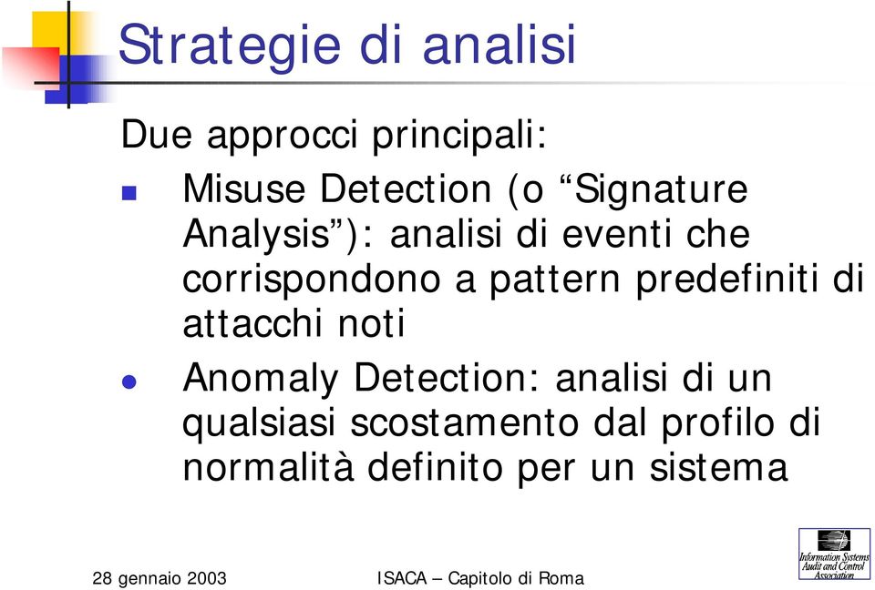 pattern predefiniti di attacchi noti Anomaly Detection: analisi di