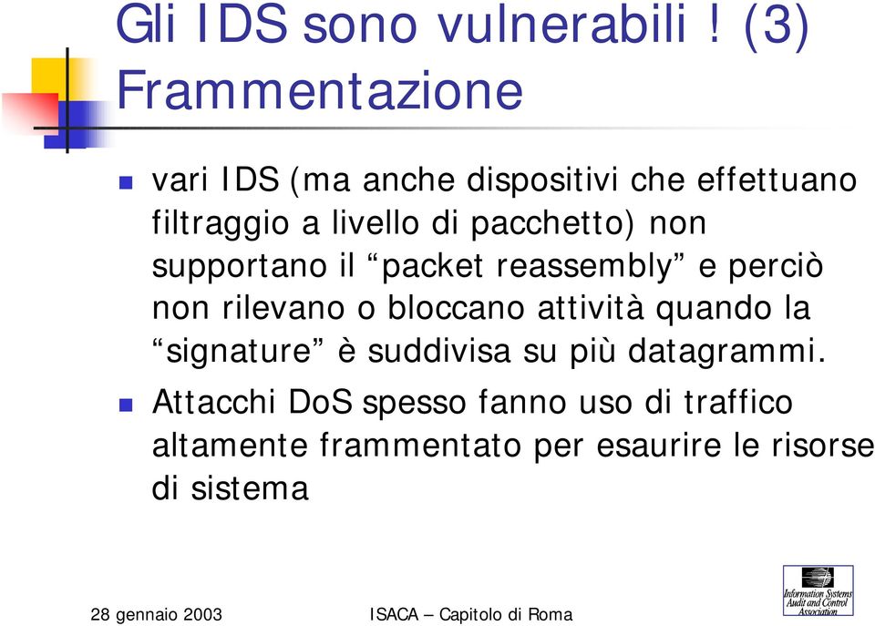 pacchetto) non supportano il packet reassembly e perciò non rilevano o bloccano attività