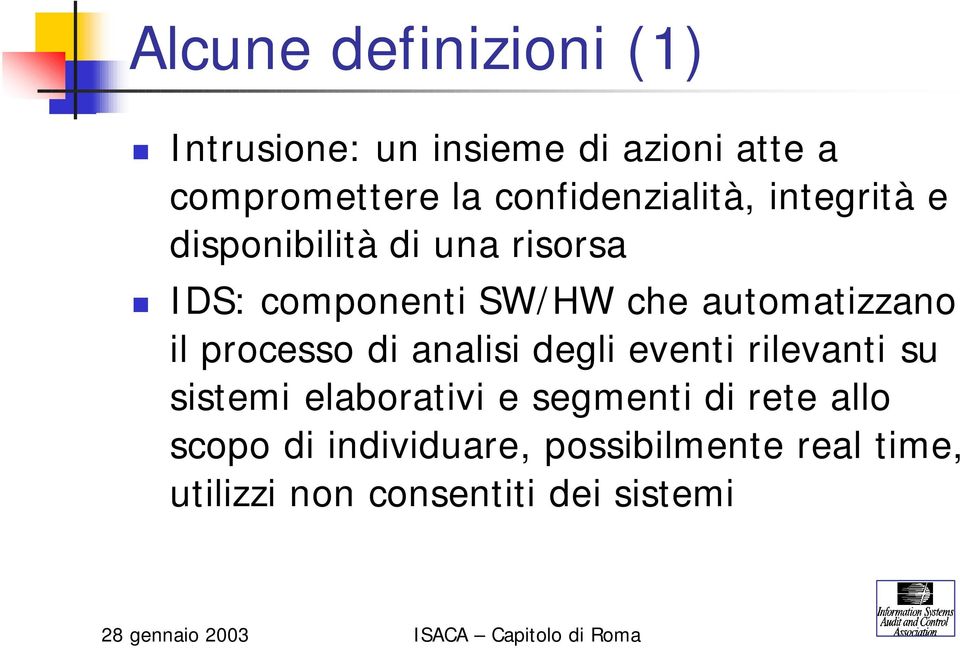 automatizzano il processo di analisi degli eventi rilevanti su sistemi elaborativi e