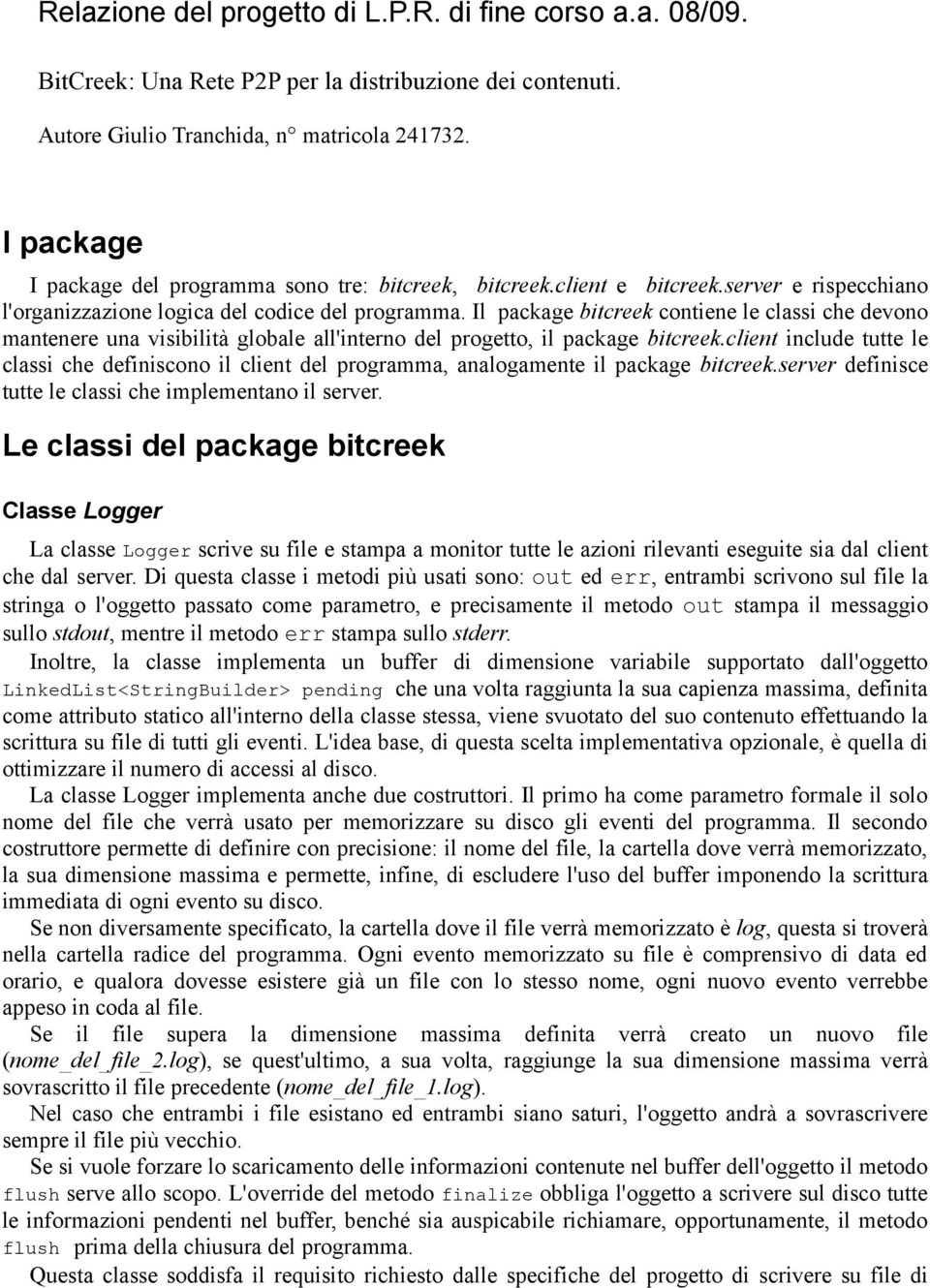 Il package bitcreek contiene le classi che devono mantenere una visibilità globale all'interno del progetto, il package bitcreek.