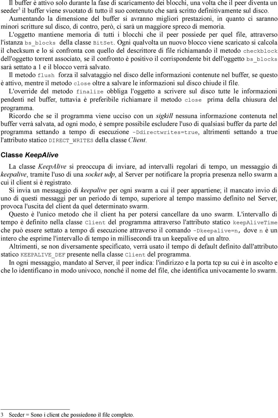 L'oggetto mantiene memoria di tutti i blocchi che il peer possiede per quel file, attraverso l'istanza bs_blocks della classe BitSet.