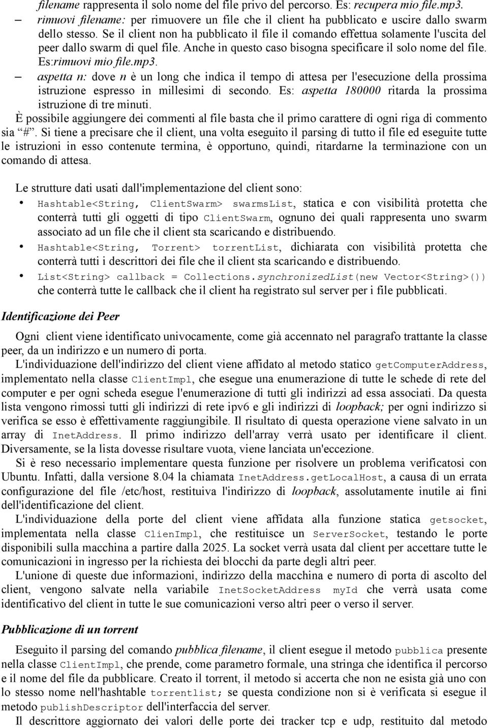 mp3. aspetta n: dove n è un long che indica il tempo di attesa per l'esecuzione della prossima istruzione espresso in millesimi di secondo.