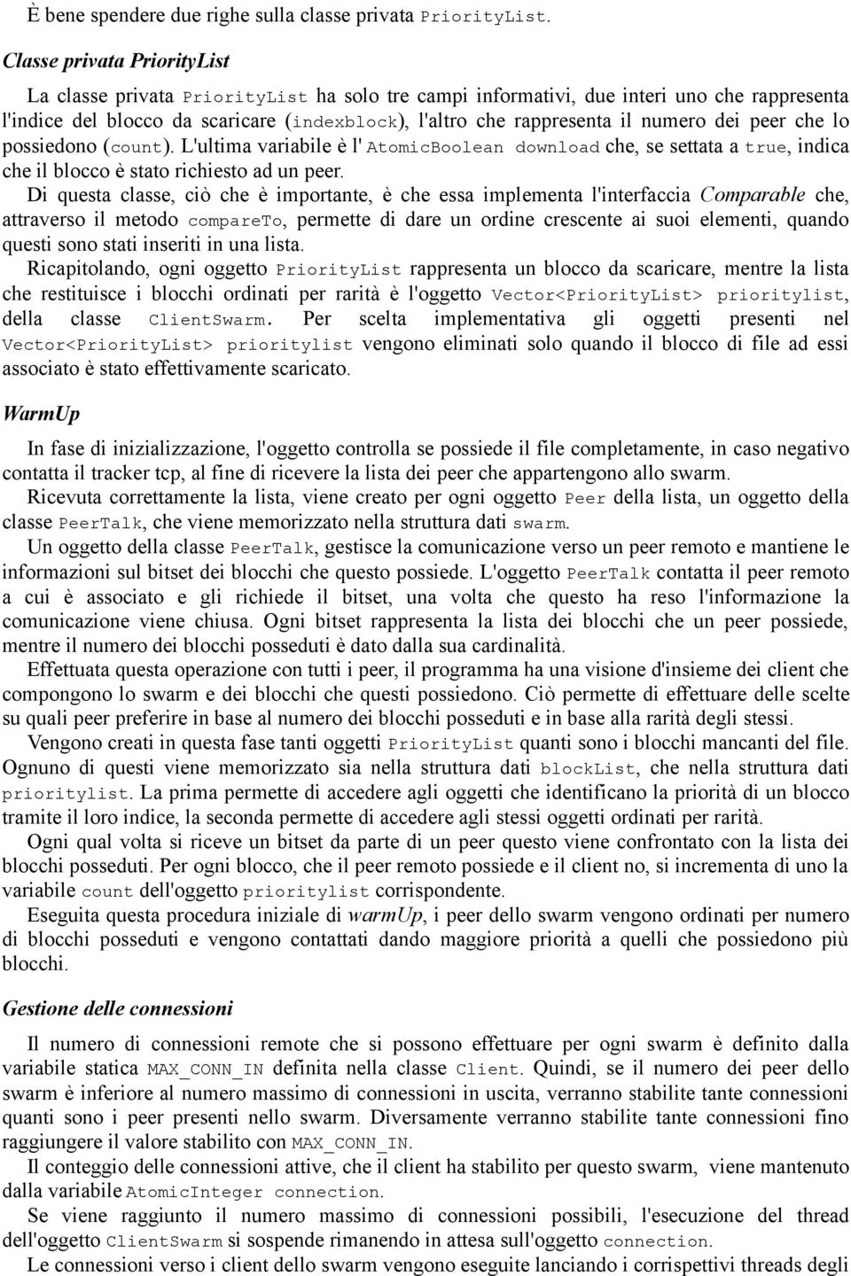 numero dei peer che lo possiedono (count). L'ultima variabile è l' AtomicBoolean download che, se settata a true, indica che il blocco è stato richiesto ad un peer.