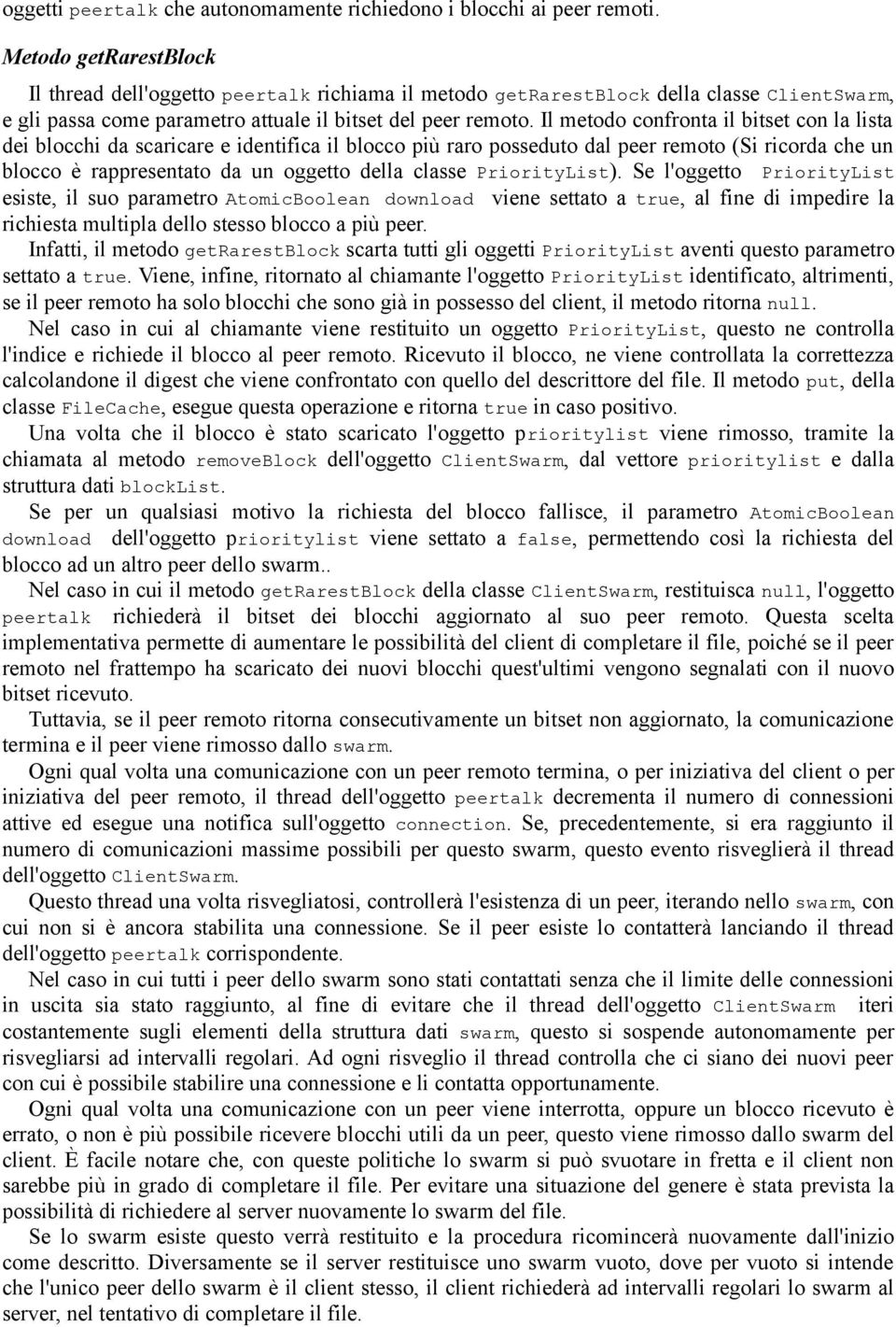 Il metodo confronta il bitset con la lista dei blocchi da scaricare e identifica il blocco più raro posseduto dal peer remoto (Si ricorda che un blocco è rappresentato da un oggetto della classe