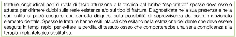 Diagnosticata nella sua presenza e nella sua entità si potrà eseguire una corretta diagnosi sulla possibilità di sopravvivenza del sopra menzionato