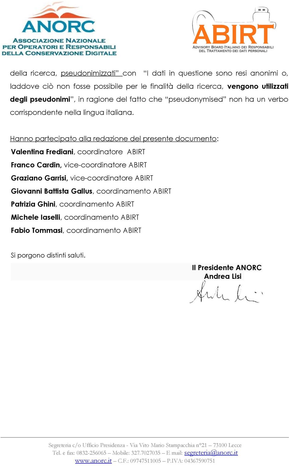 Hanno partecipato alla redazione del presente documento: Valentina Frediani, coordinatore ABIRT Franco Cardin, vice-coordinatore ABIRT Graziano Garrisi,