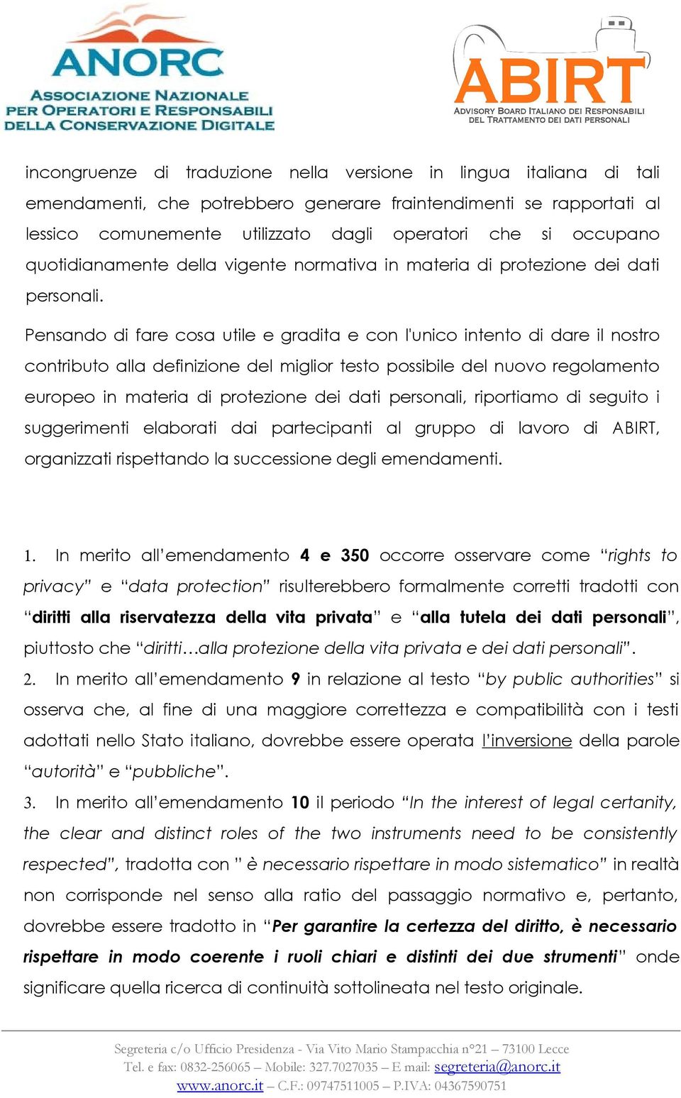 Pensando di fare cosa utile e gradita e con l'unico intento di dare il nostro contributo alla definizione del miglior testo possibile del nuovo regolamento europeo in materia di protezione dei dati