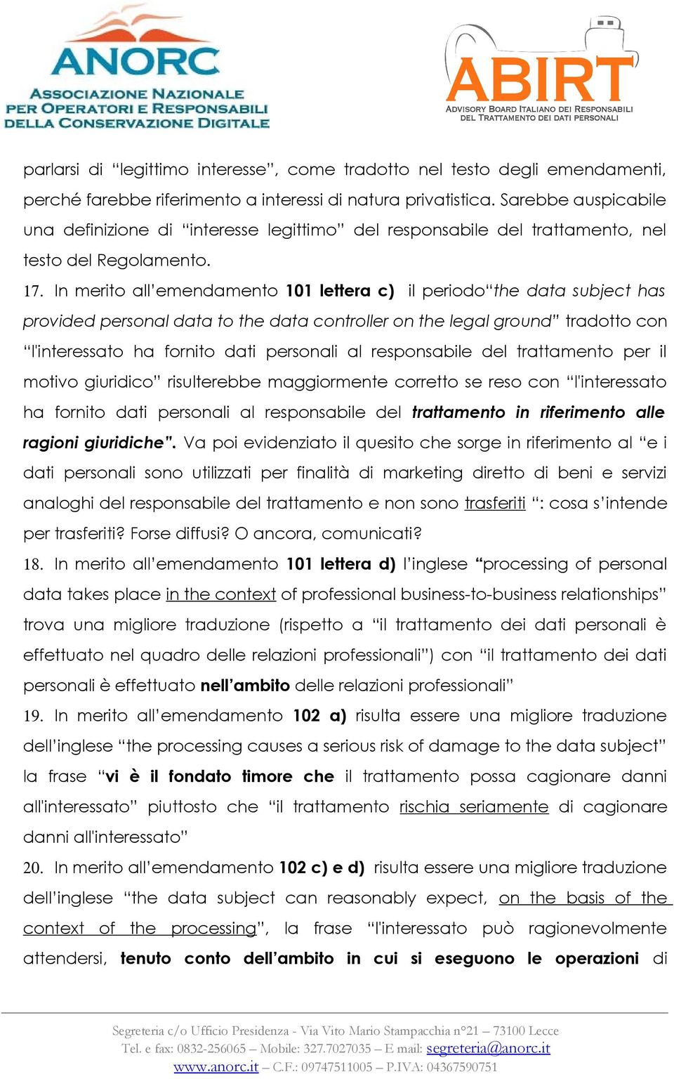 In merito all emendamento 101 lettera c) il periodo the data subject has provided personal data to the data controller on the legal ground tradotto con l'interessato ha fornito dati personali al