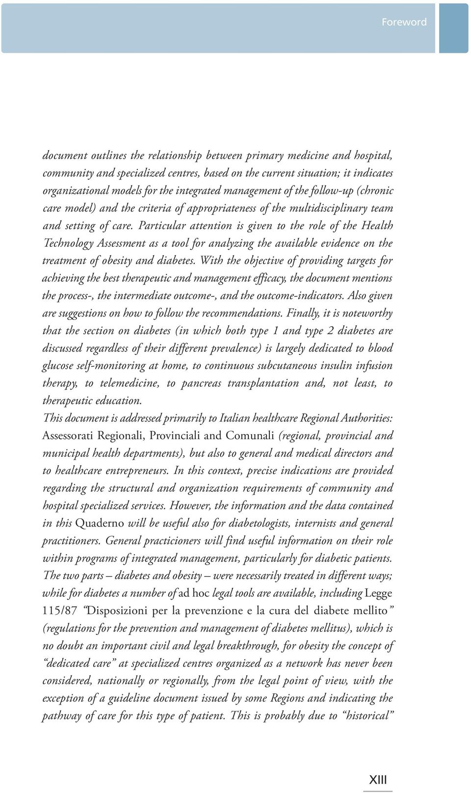 Particular attention is given to the role of the Health Technology Assessment as a tool for analyzing the available evidence on the treatment of obesity and diabetes.