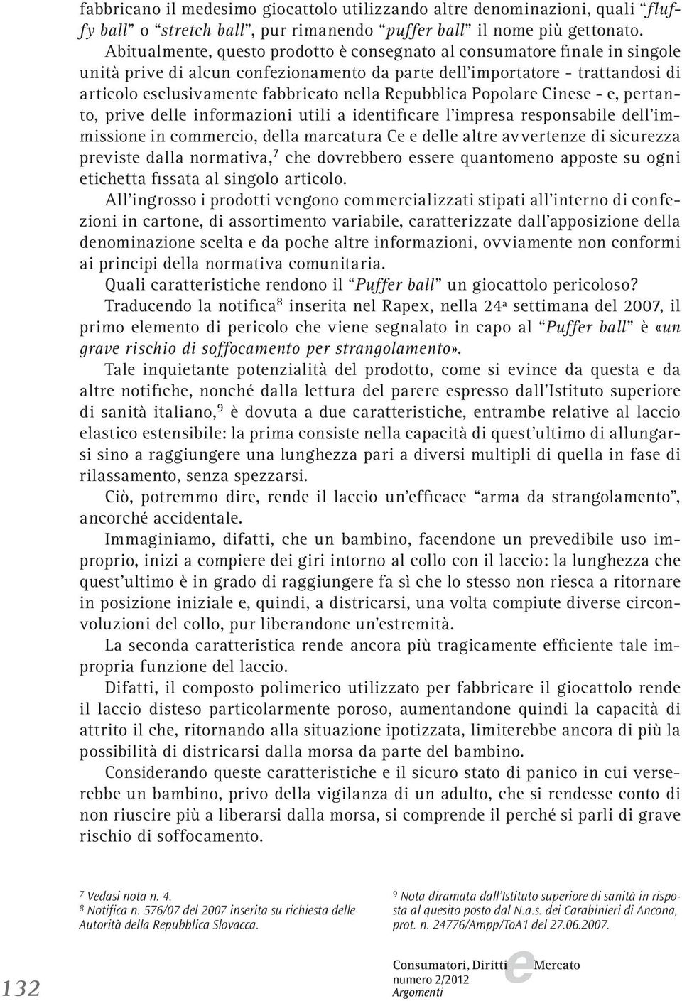 Cins -, prtanto, priv dll informazioni utili a idntificar l imprsa rsponsabil dll immission in commrcio, dlla marcatura C dll altr avvrtnz di sicurzza prvist dalla normativa, 7 ch dovrbbro ssr