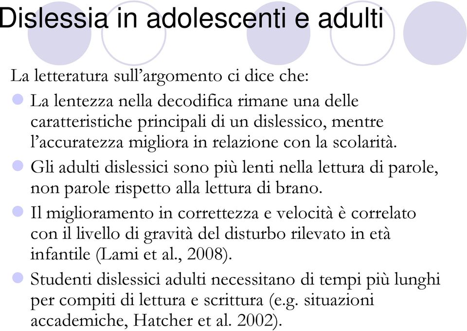 Gli adulti dislessici sono più lenti nella lettura di parole, non parole rispetto alla lettura di brano.