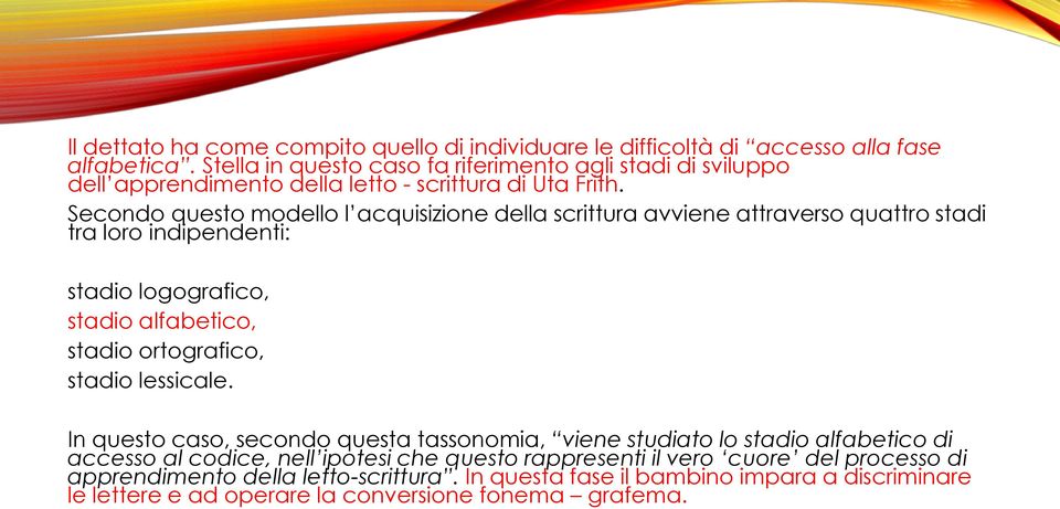 Secondo questo modello l acquisizione della scrittura avviene attraverso quattro stadi tra loro indipendenti: stadio logografico, stadio alfabetico, stadio ortografico, stadio