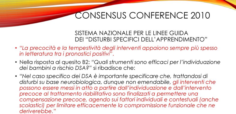 si ribadisce che: Nel caso specifico dei DSA è importante specificare che, trattandosi di disturbi su base neurobiologica, dunque non emendabile, gli interventi che possono essere messi in atto a