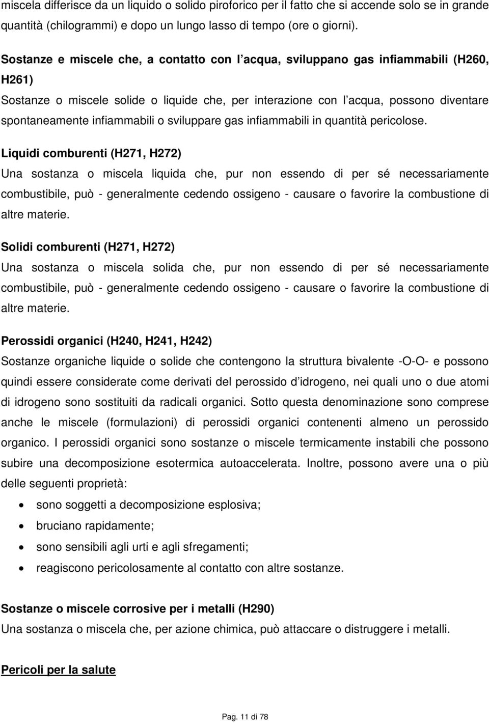 infiammabili o sviluppare gas infiammabili in quantità pericolose.