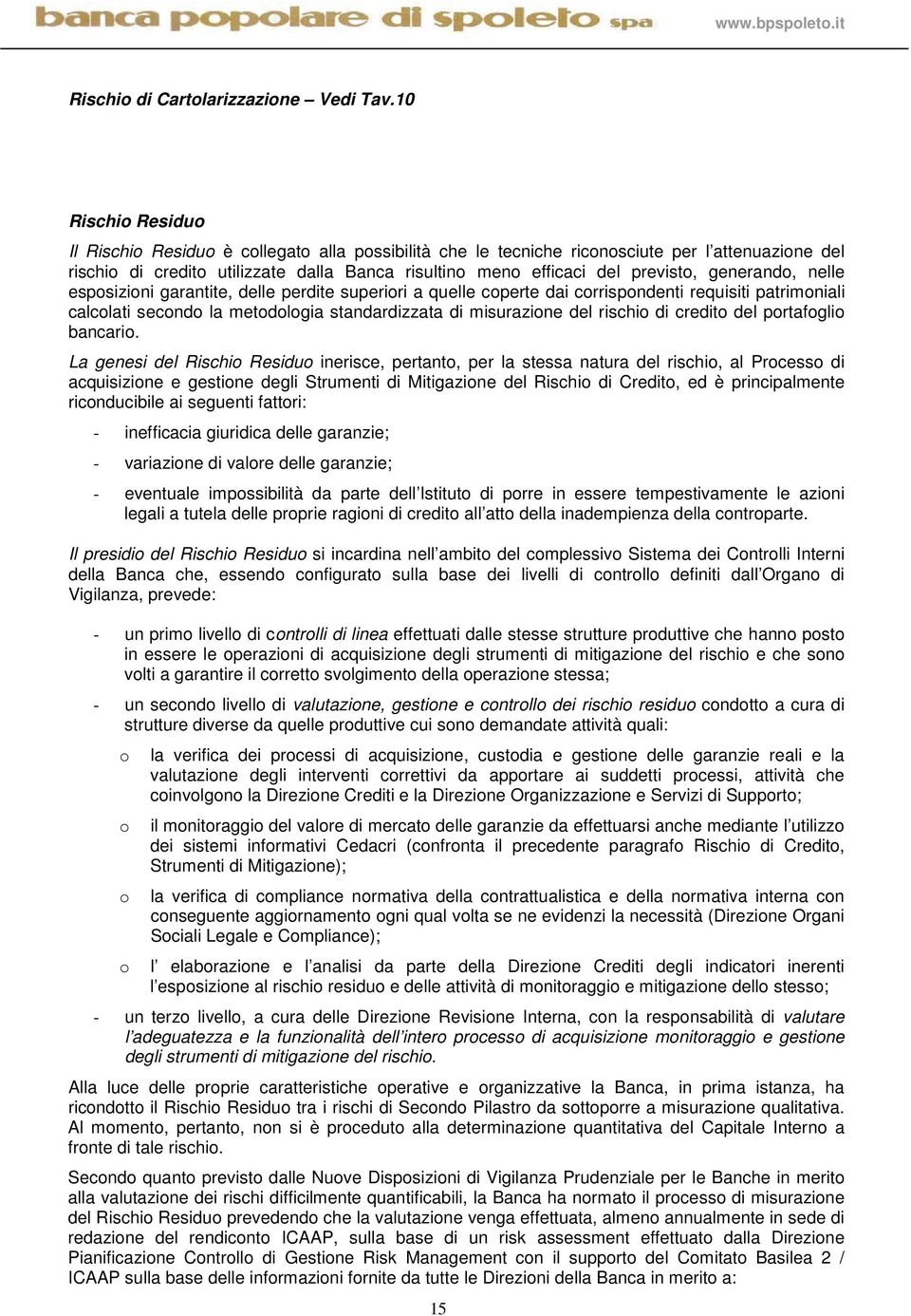 generando, nelle esposizioni garantite, delle perdite superiori a quelle coperte dai corrispondenti requisiti patrimoniali calcolati secondo la metodologia standardizzata di misurazione del rischio