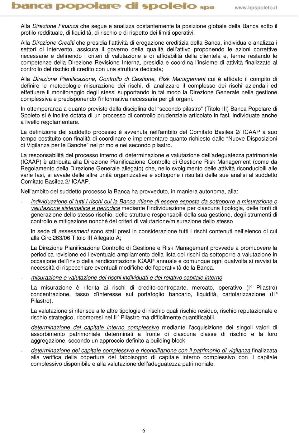 correttive necessarie e definendo i criteri di valutazione e di affidabilità della clientela e, ferme restando le competenze della Direzione Revisione Interna, presidia e coordina l insieme di