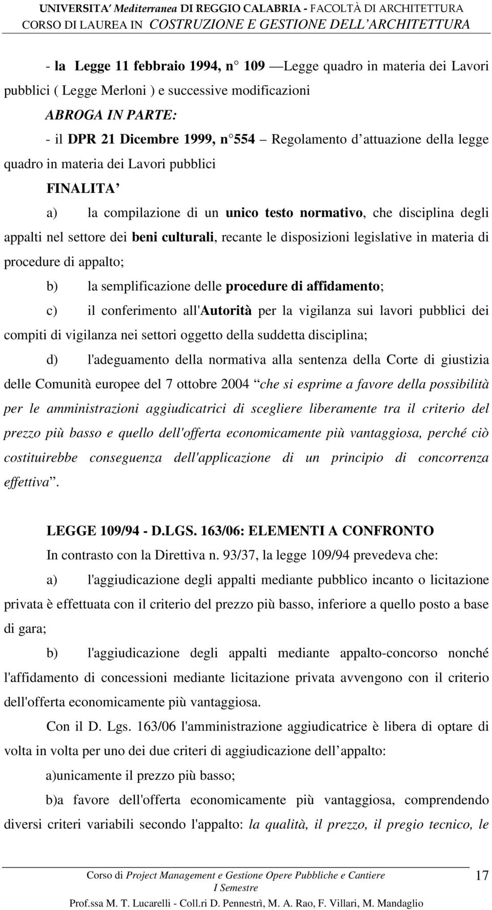 legislative in materia di procedure di appalto; b) la semplificazione delle procedure di affidamento; c) il conferimento all'autorità per la vigilanza sui lavori pubblici dei compiti di vigilanza nei