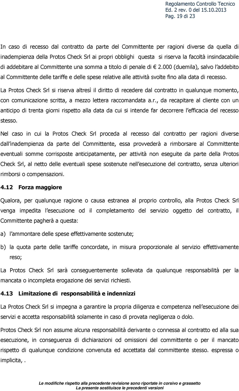 000 (duemila), salvo l addebito al Committente delle tariffe e delle spese relative alle attività svolte fino alla data di recesso.