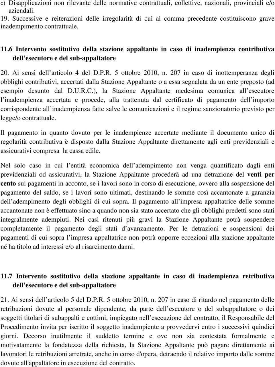 6 Intervento sostitutivo della stazione appaltante in caso di inadempienza contributiva dell esecutore e del sub-appaltatore 20. Ai sensi dell articolo 4 del D.P.R. 5 ottobre 2010, n.