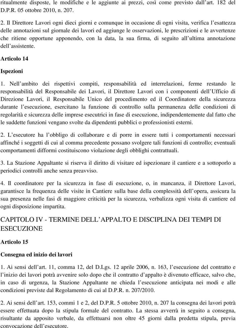 7. 2. Il Direttore Lavori ogni dieci giorni e comunque in occasione di ogni visita, verifica l esattezza delle annotazioni sul giornale dei lavori ed aggiunge le osservazioni, le prescrizioni e le