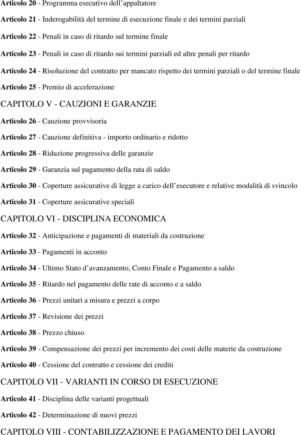 Articolo 25 - Premio di accelerazione CAPITOLO V - CAUZIONI E GARANZIE Articolo 26 - Cauzione provvisoria Articolo 27 - Cauzione definitiva - importo ordinario e ridotto Articolo 28 - Riduzione