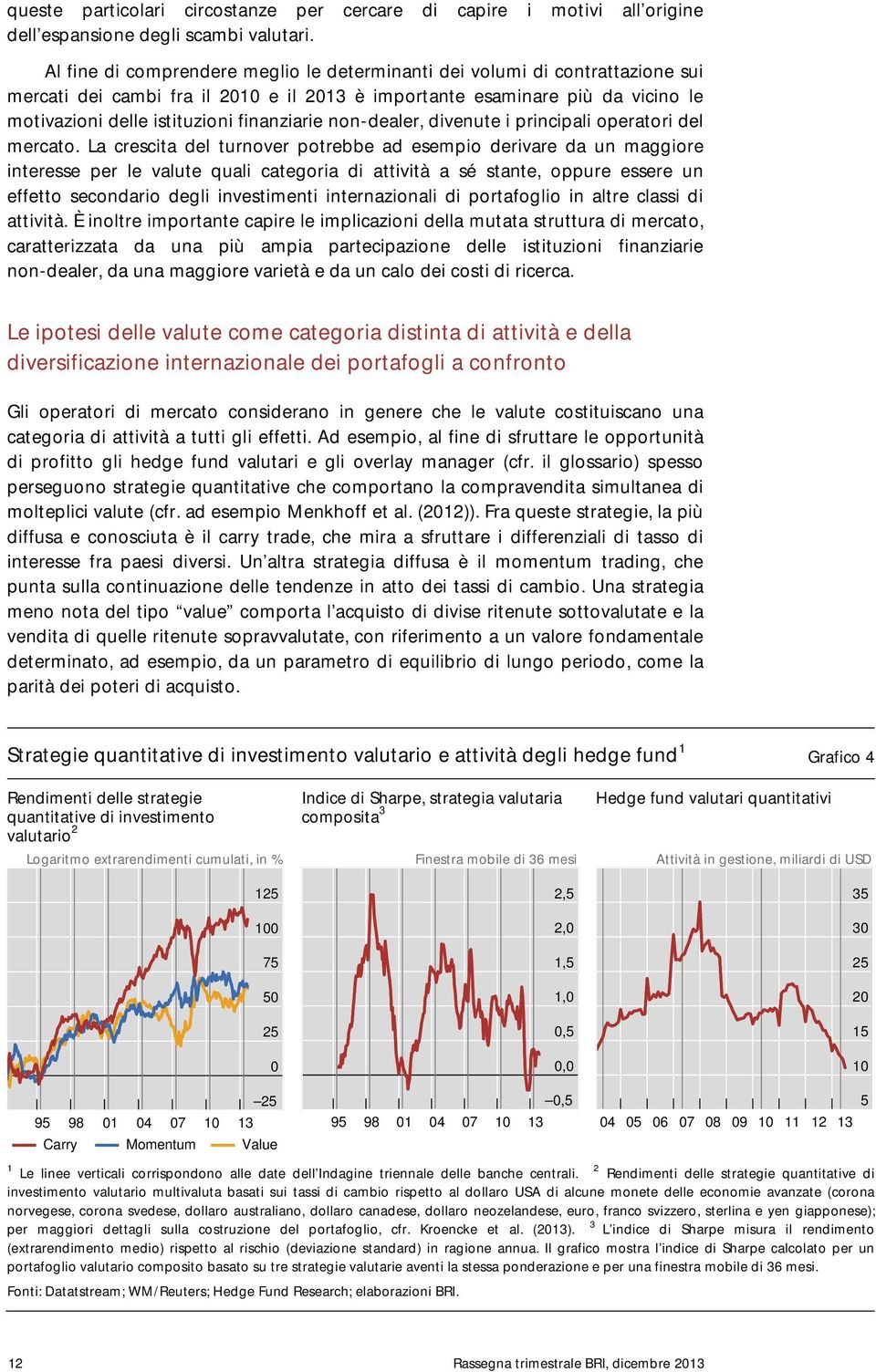 non-dealer, divenute i principali operatori del mercato.