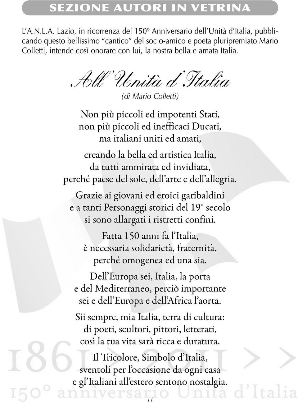 L A.N.L.A. Lazio, in ricorrenza del 150 Anniversario dell Unità d Italia, pubblicando questo bellissimo cantico del socio-amico e poeta pluripremiato Mario Colletti, intende così onorare con lui, la