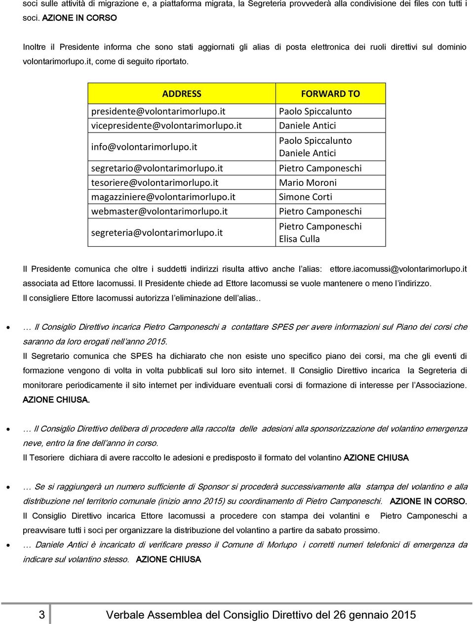 ADDRESS presidente@volontarimorlupo.it vicepresidente@volontarimorlupo.it info@volontarimorlupo.it segretario@volontarimorlupo.it tesoriere@volontarimorlupo.it magazziniere@volontarimorlupo.