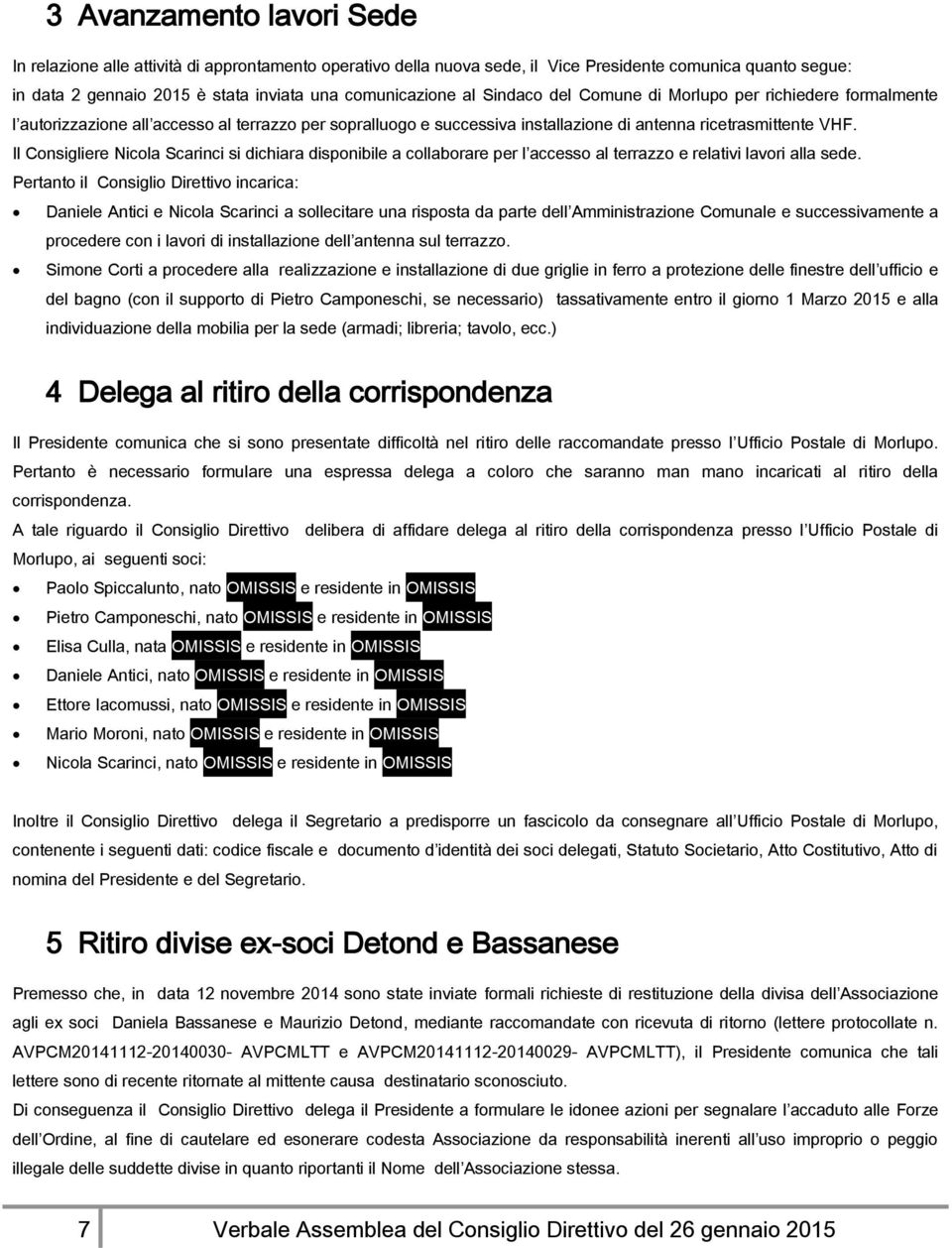 Il Consigliere Nicola Scarinci si dichiara disponibile a collaborare per l accesso al terrazzo e relativi lavori alla sede.