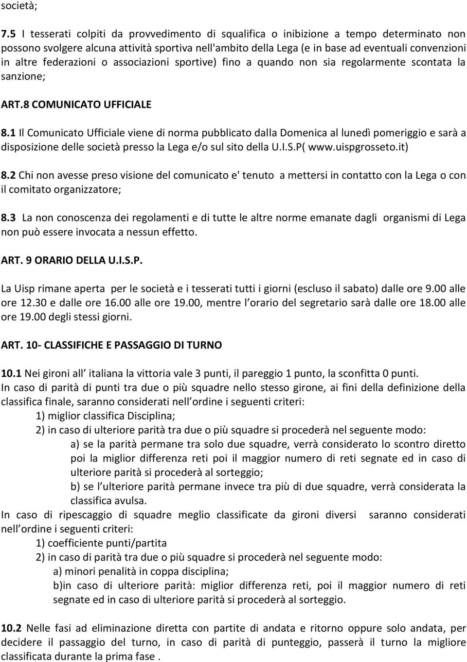 federazioni o associazioni sportive) fino a quando non sia regolarmente scontata la sanzione; ART.8 COMUNICATO UFFICIALE 8.