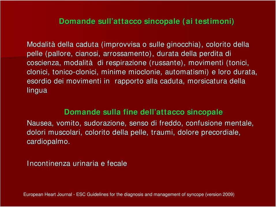 rapporto alla caduta, morsicatura della lingua Domande sulla fine dell attacco sincopale Nausea, vomito, sudorazione, senso di freddo, confusione mentale, dolori muscolari,