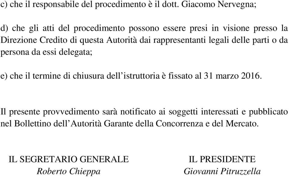 rappresentanti legali delle parti o da persona da essi delegata; e) che il termine di chiusura dell istruttoria è fissato al 31 marzo