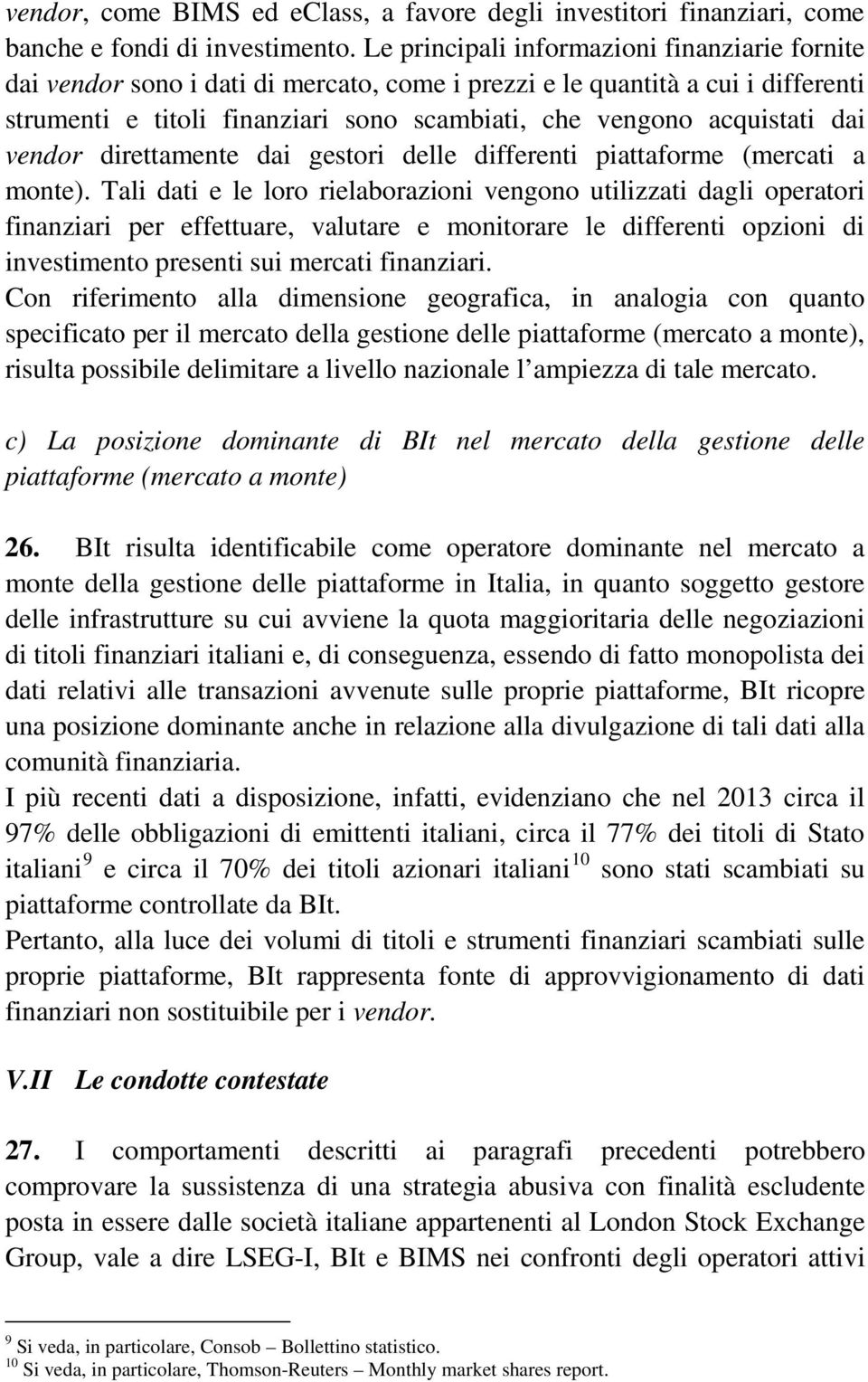 dai vendor direttamente dai gestori delle differenti piattaforme (mercati a monte).