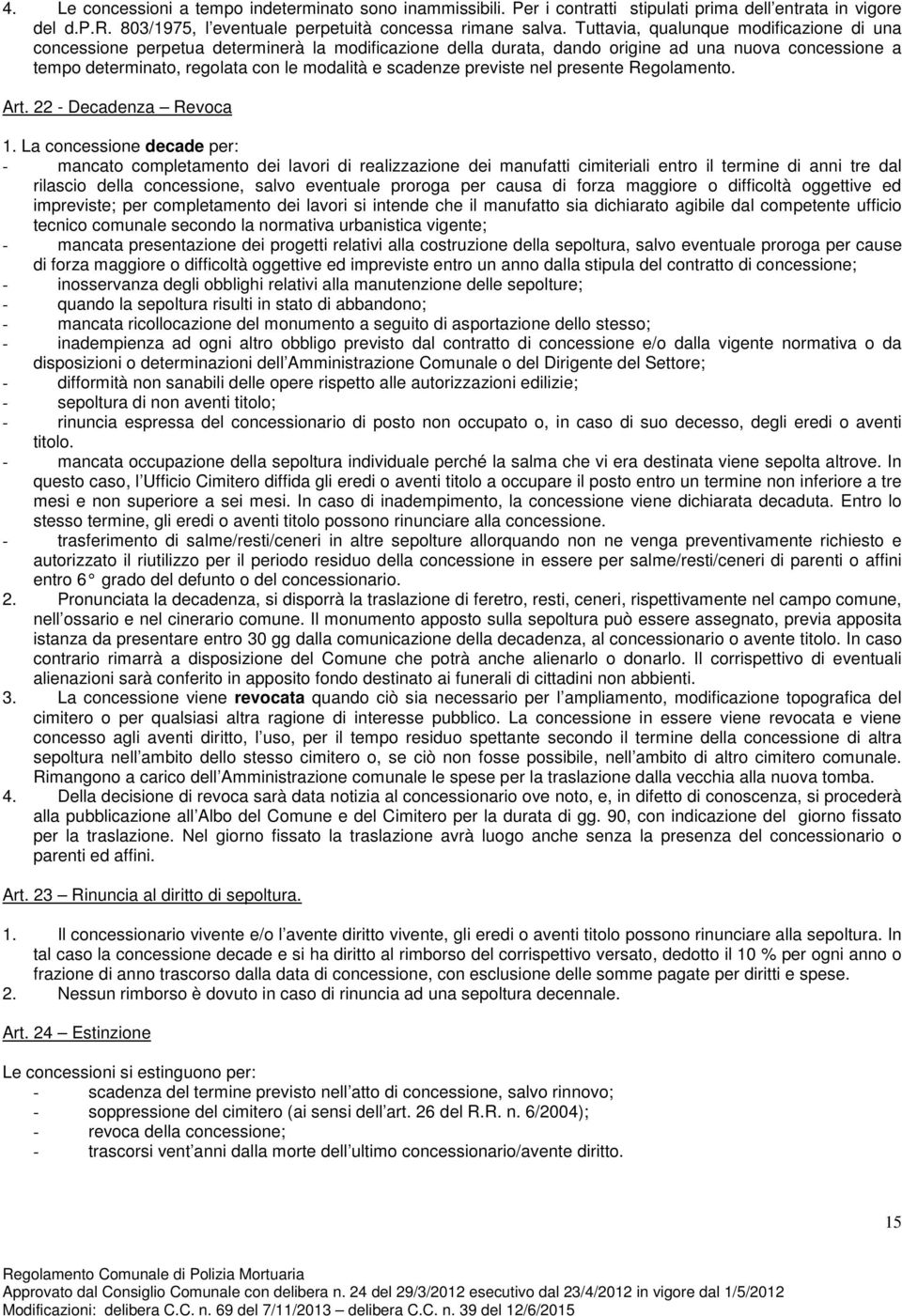 scadenze previste nel presente Regolamento. Art. 22 - Decadenza Revoca 1.