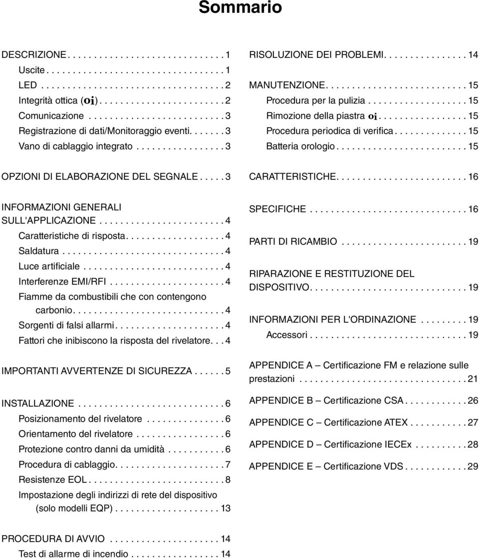 .. 3 Caratteristiche.... 6 Informazioni generali sull'applicazione... 4 Caratteristiche di risposta.... 4 Saldatura... 4 Luce artificiale... 4 Interferenze EMI/RFI.