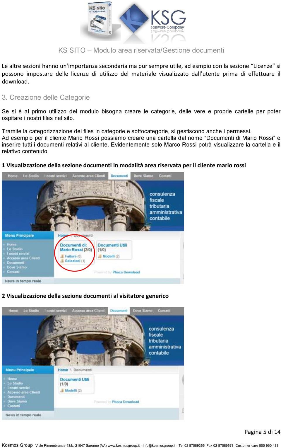 Tramite la categorizzazione dei files in categorie e sottocategorie, si gestiscono anche i permessi.