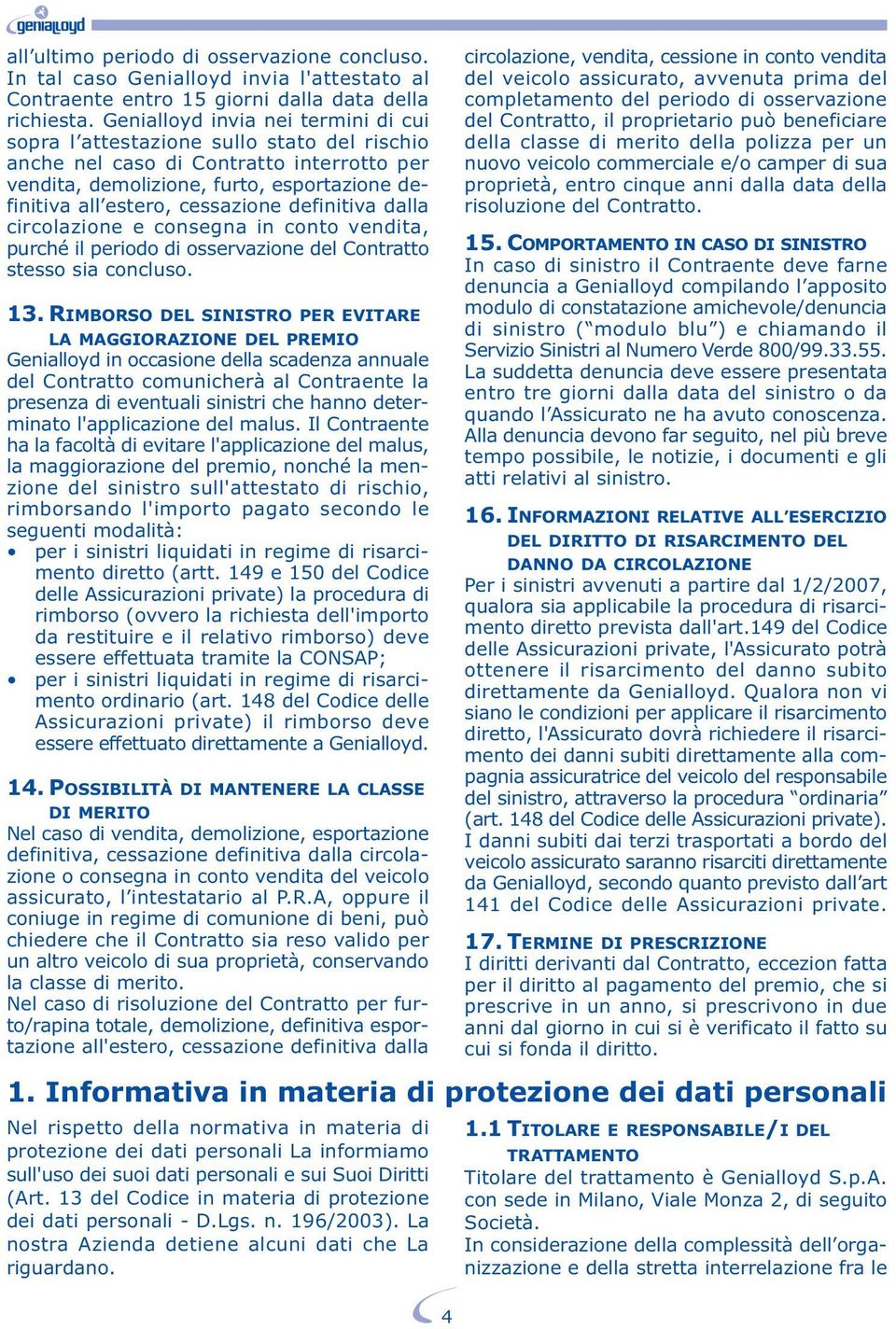 definitiva dalla circolazione e consegna in conto vendita, purché il periodo di osservazione del Contratto stesso sia concluso. 13.