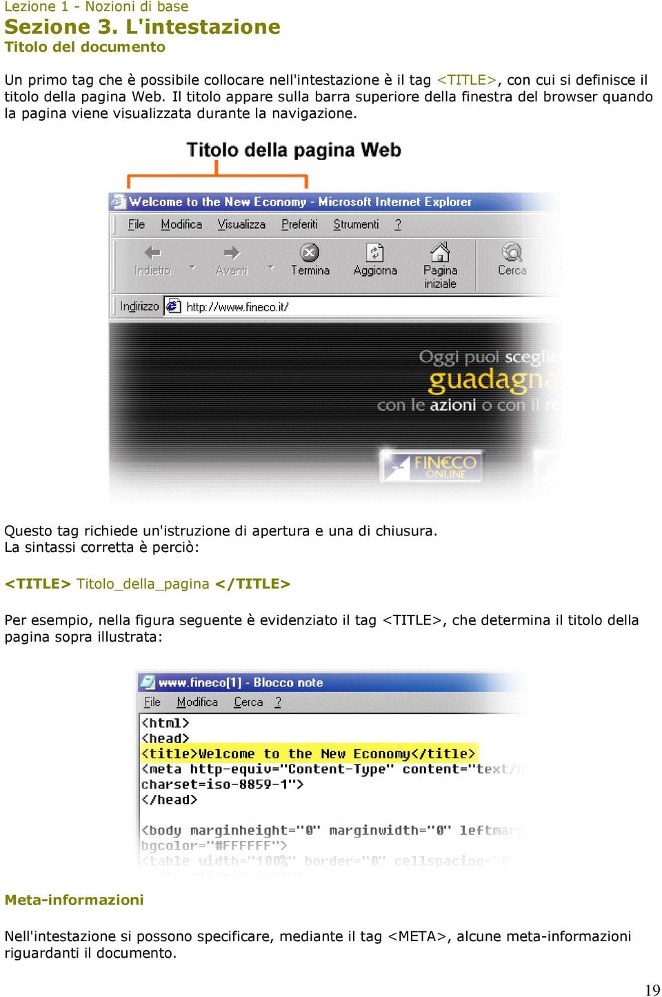 Il titolo appare sulla barra superiore della finestra del browser quando la pagina viene visualizzata durante la navigazione.