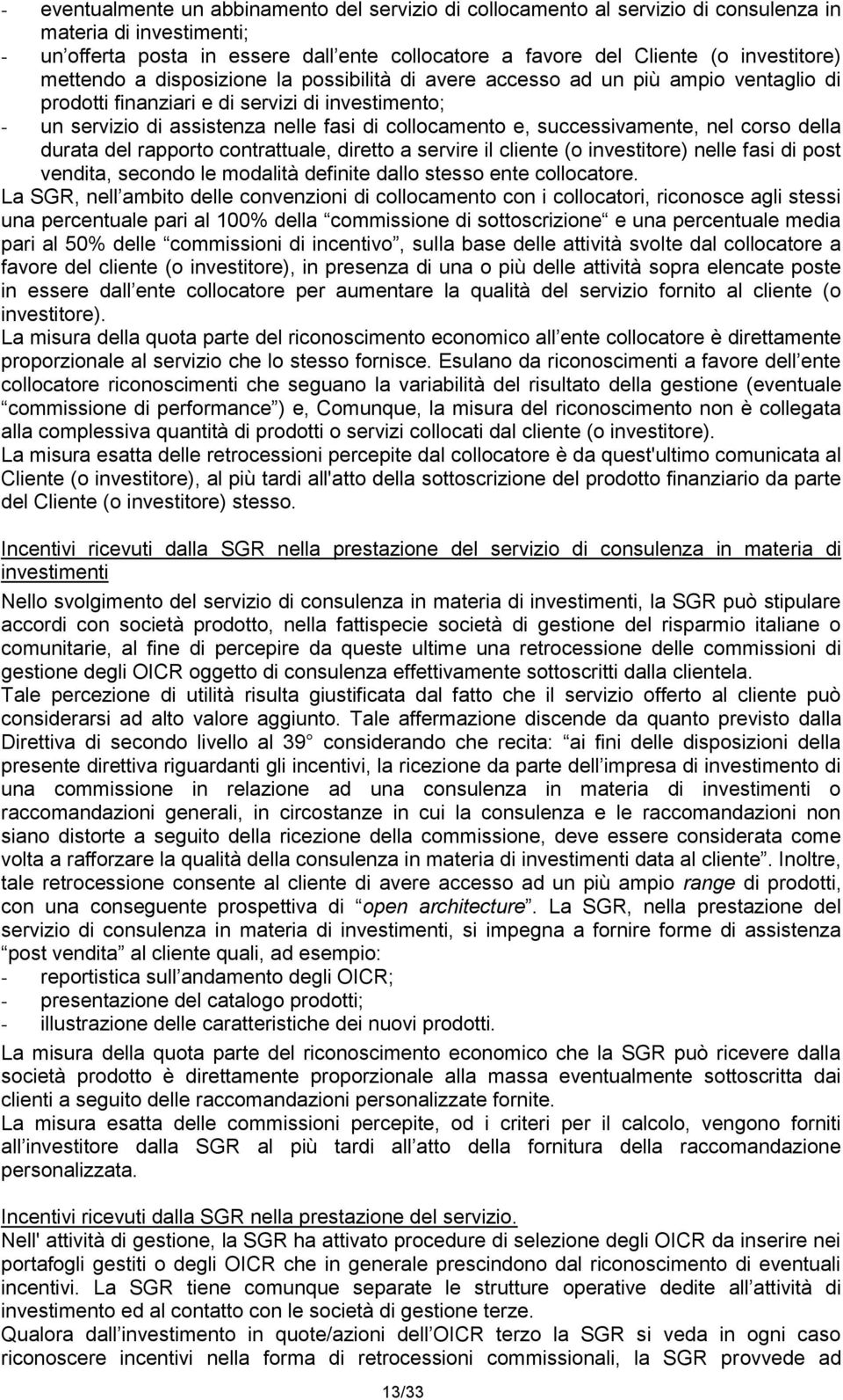 collocamento e, successivamente, nel corso della durata del rapporto contrattuale, diretto a servire il cliente (o investitore) nelle fasi di post vendita, secondo le modalità definite dallo stesso