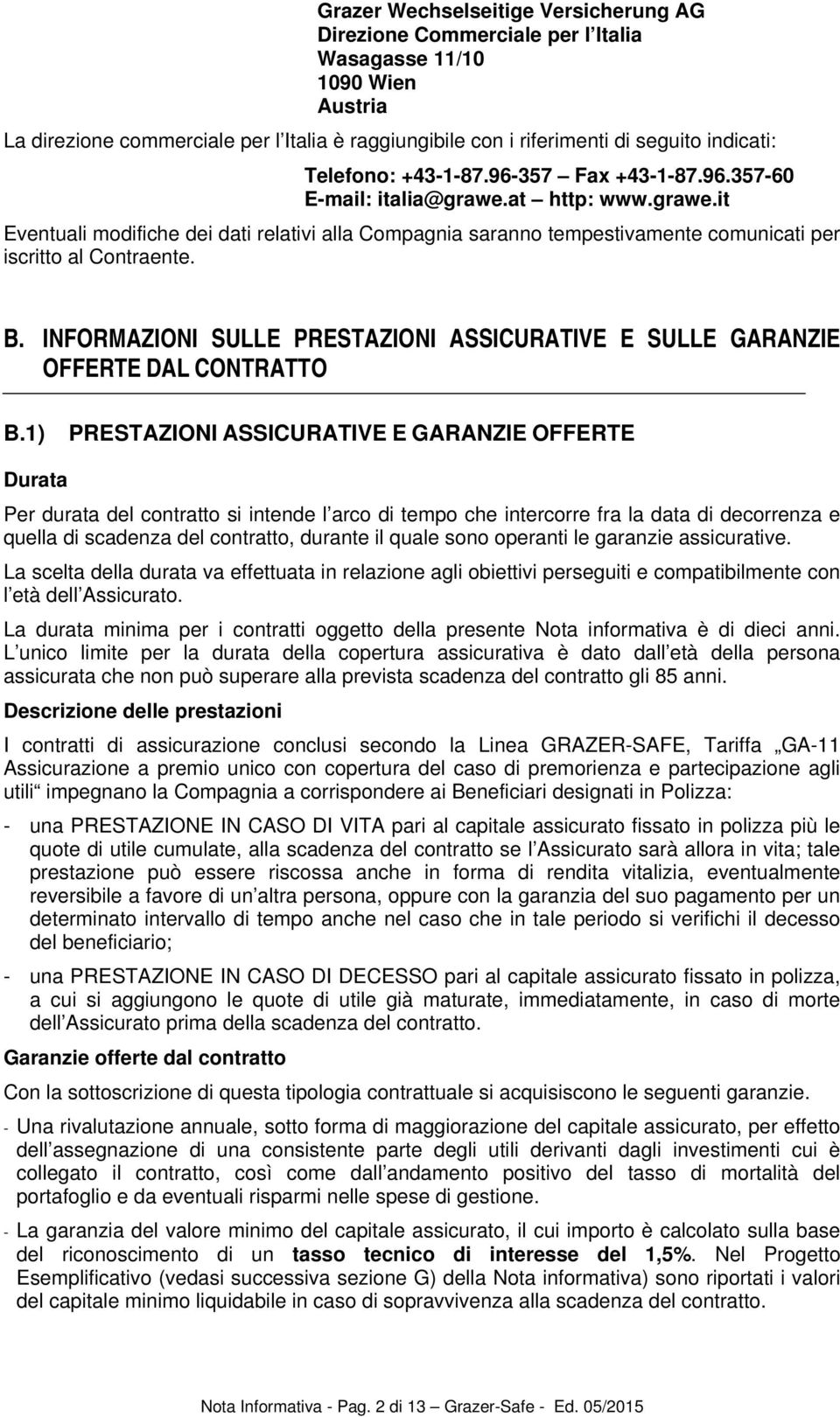 B. INFORMAZIONI SULLE PRESTAZIONI ASSICURATIVE E SULLE GARANZIE OFFERTE DAL CONTRATTO B.