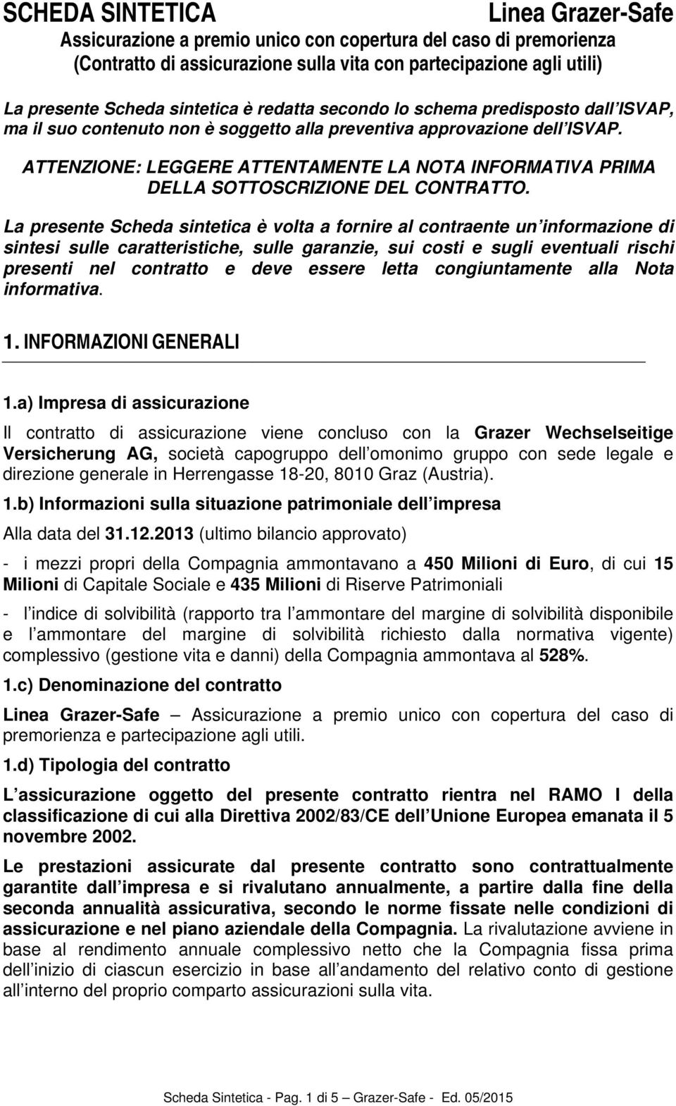 ATTENZIONE: LEGGERE ATTENTAMENTE LA NOTA INFORMATIVA PRIMA DELLA SOTTOSCRIZIONE DEL CONTRATTO.