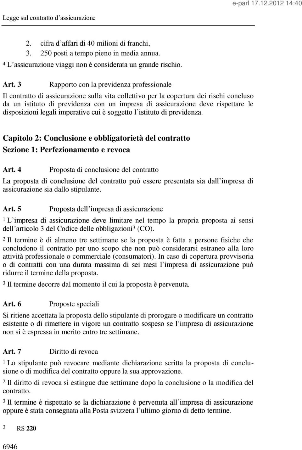 rispettare le disposizioni legali imperative cui è soggetto l istituto di previdenza. Capitolo 2: Conclusione e obbligatorietà del contratto Sezione 1: Perfezionamento e revoca Art.