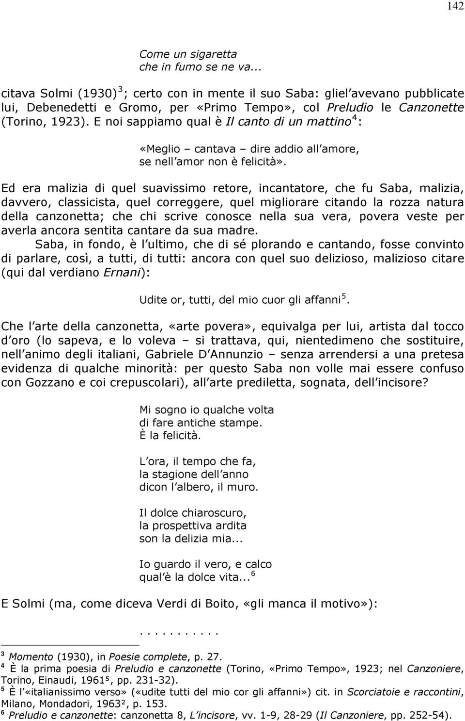 E noi sappiamo qual è Il canto di un mattino 4 : «Meglio cantava dire addio all amore, se nell amor non è felicità».