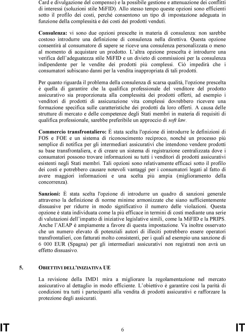 Consulenza: vi sono due opzioni prescelte in materia di consulenza: non sarebbe costoso introdurre una definizione di consulenza nella direttiva.