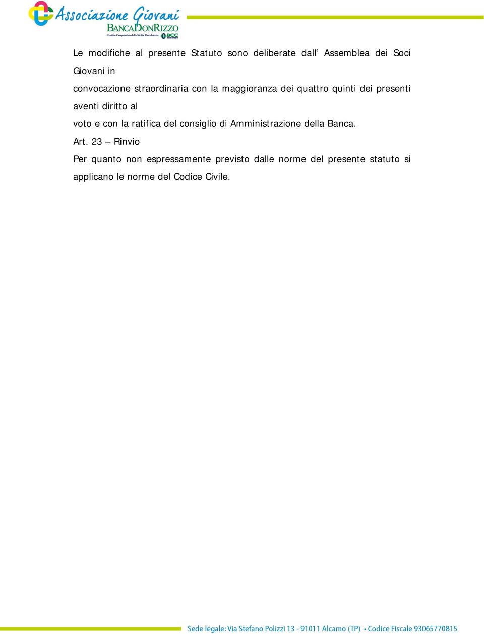 al voto e con la ratifica del consiglio di Amministrazione della Banca. Art.