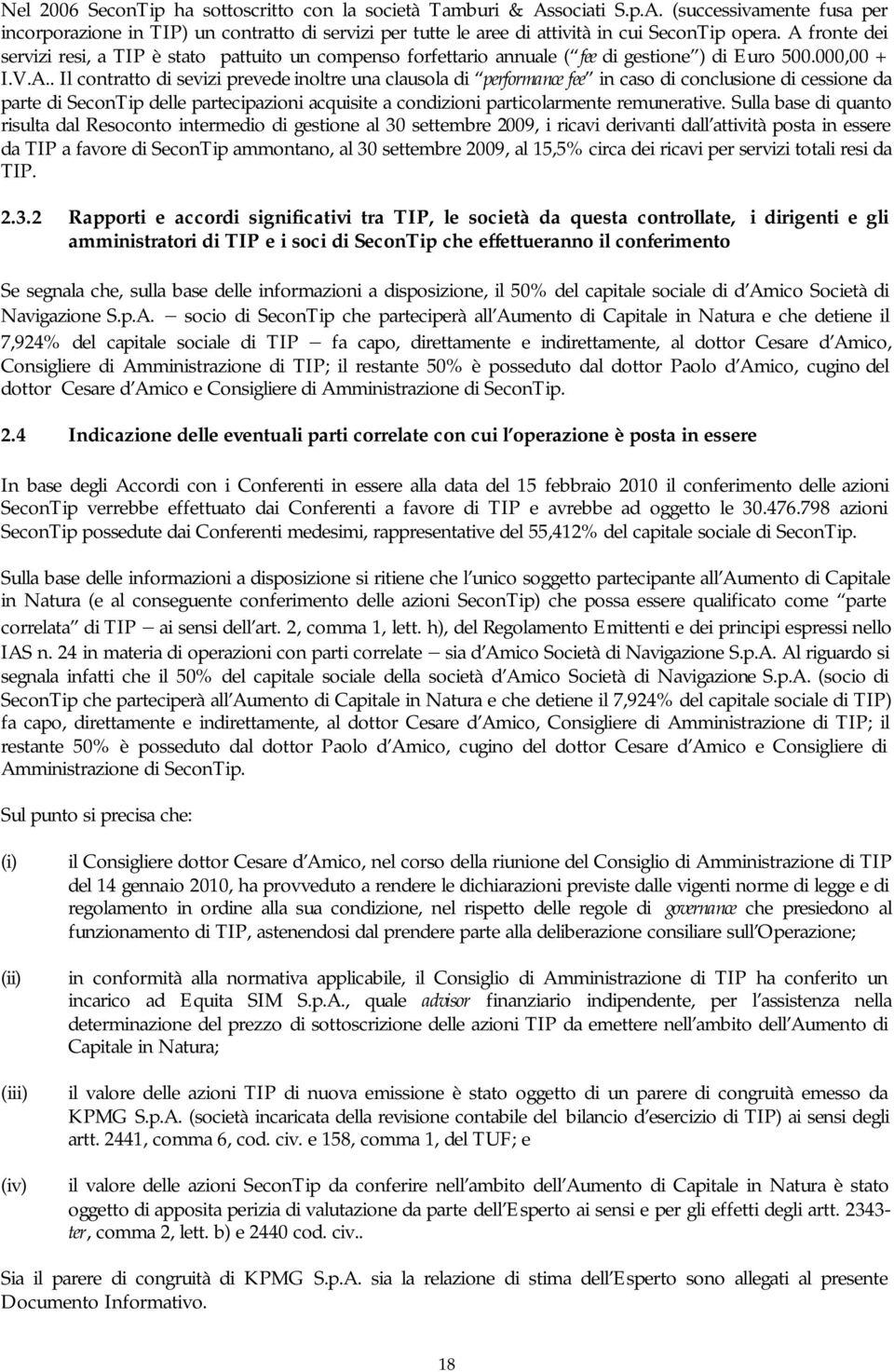 fee in caso di conclusione di cessione da parte di SeconTip delle partecipazioni acquisite a condizioni particolarmente remunerative.