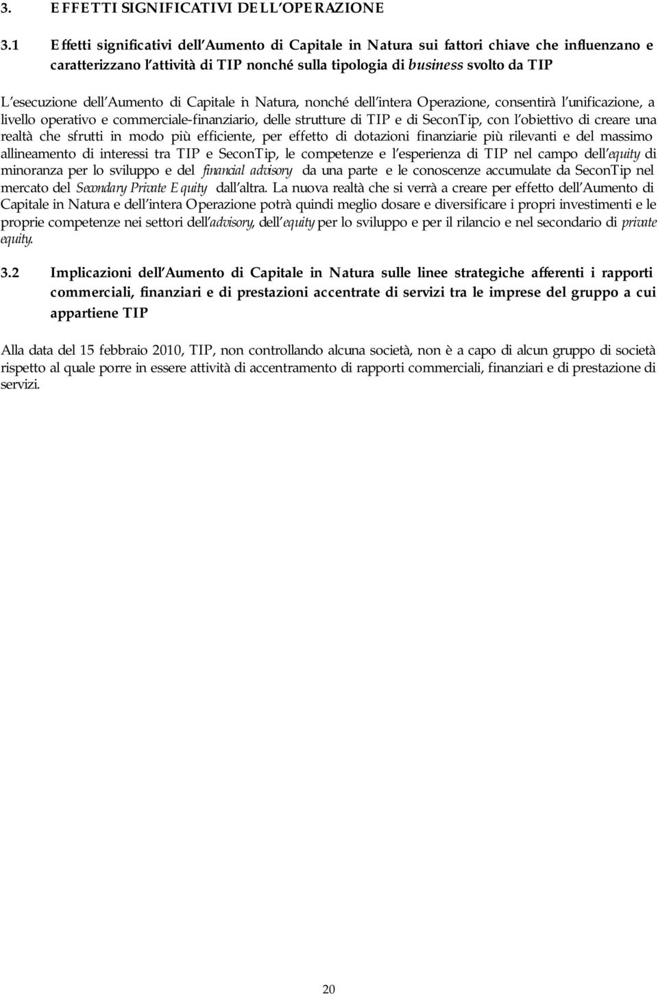 Aumento di Capitale in Natura, nonché dell intera Operazione, consentirà l unificazione, a livello operativo e commerciale-finanziario, delle strutture di TIP e di SeconTip, con l obiettivo di creare