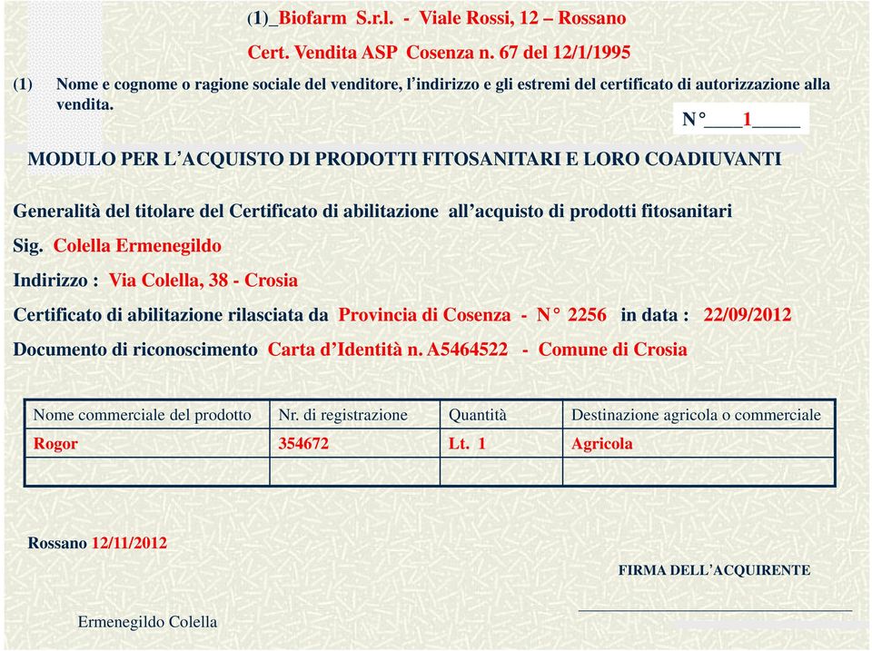 N 1 MODULO PER L ACQUISTO DI PRODOTTI FITOSANITARI E LORO COADIUVANTI Generalità del titolare del Certificato di abilitazione all acquisto di prodotti fitosanitari Sig.