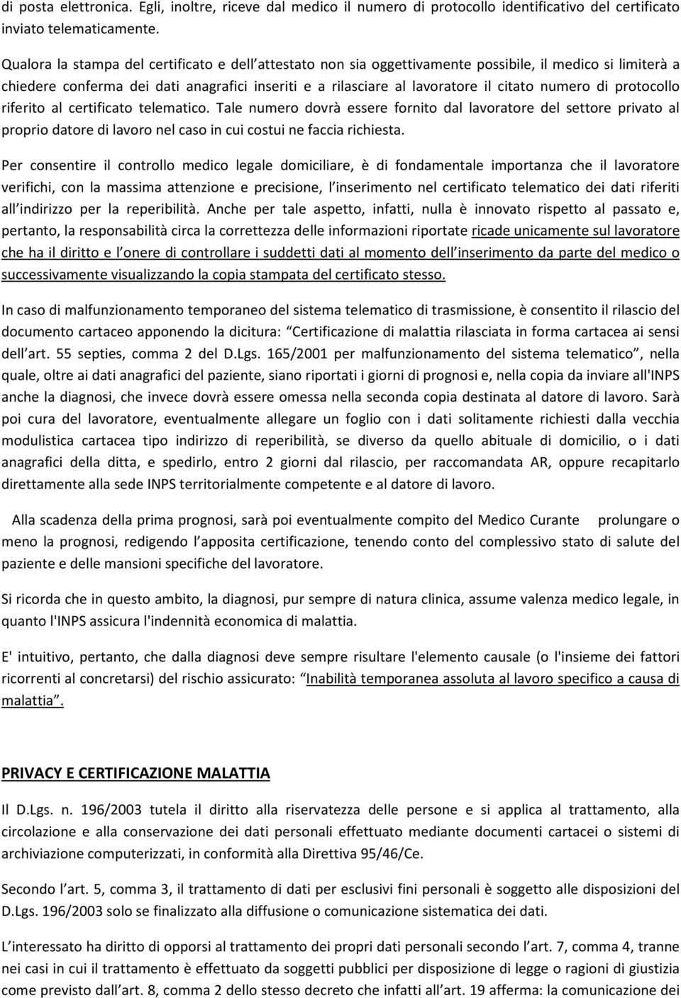 numero di protocollo riferito al certificato telematico. Tale numero dovrà essere fornito dal lavoratore del settore privato al proprio datore di lavoro nel caso in cui costui ne faccia richiesta.